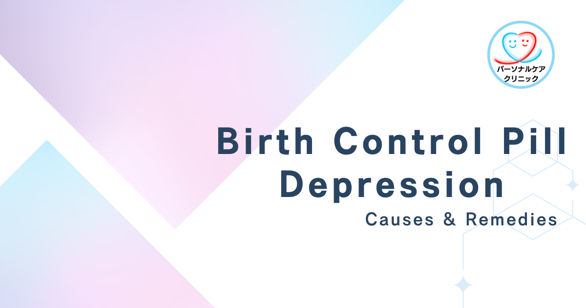 Birth Control Pill Depression: Causes & Remedies